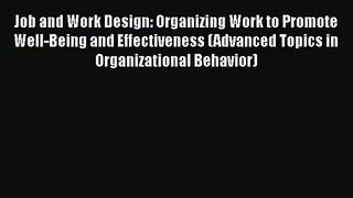 Read Job and Work Design: Organizing Work to Promote Well-Being and Effectiveness (Advanced