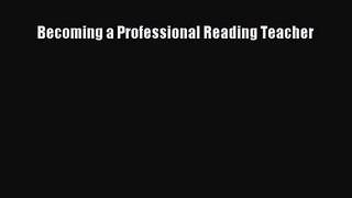 Read Becoming a Professional Reading Teacher PDF Free