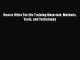 Download How to Write Terrific Training Materials: Methods Tools and Techniques PDF Online