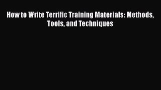 Download How to Write Terrific Training Materials: Methods Tools and Techniques PDF Online