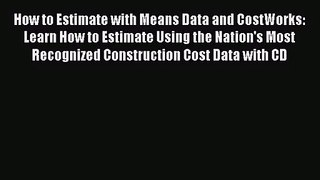 Read How to Estimate with Means Data and CostWorks: Learn How to Estimate Using the Nation's