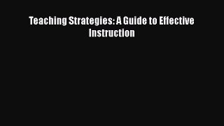 Download Teaching Strategies: A Guide to Effective Instruction PDF Online