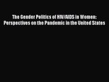 The Gender Politics of HIV/AIDS in Women: Perspectives on the Pandemic in the United States