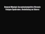 [PDF Download] Beyond Myalgic Encephalomyelitis/Chronic Fatigue Syndrome:: Redefining an Illness