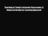 Download Teaching in Today's Inclusive Classrooms: A Universal Design for Learning Approach