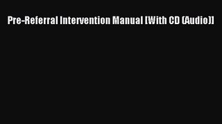 Download Pre-Referral Intervention Manual [With CD (Audio)] PDF Online