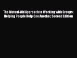 Download The Mutual-Aid Approach to Working with Groups: Helping People Help One Another Second
