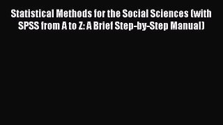 Read Statistical Methods for the Social Sciences (with SPSS from A to Z: A Brief Step-by-Step