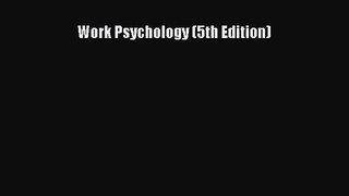 Download Work Psychology (5th Edition) Ebook Online
