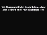 Download 100  Management Models: How to Understand and Apply the World's Most Powerful Business