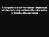 Waiting for Cancer to Come: Women’s Experiences with Genetic Testing and Medical Decision Making