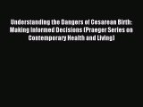 Understanding the Dangers of Cesarean Birth: Making Informed Decisions (Praeger Series on Contemporary