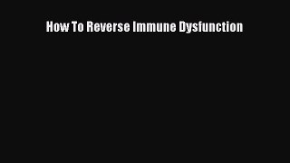 [PDF Download] How To Reverse Immune Dysfunction [PDF] Online