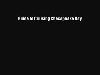 [PDF Download] Guide to Cruising Chesapeake Bay [PDF] Online