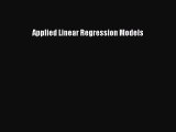 Read Applied Linear Regression Models Ebook Free