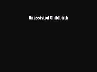 [PDF Download] Unassisted Childbirth [Download] Full Ebook