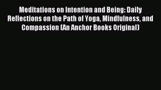[PDF Download] Meditations on Intention and Being: Daily Reflections on the Path of Yoga Mindfulness