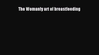 [PDF Download] The Womanly art of breastfeeding [Read] Full Ebook