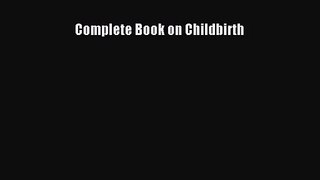 [PDF Download] Complete Book on Childbirth [Read] Full Ebook