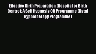 [PDF Download] Effective Birth Preparation (Hospital or Birth Centre): A Self Hypnosis CD Programme