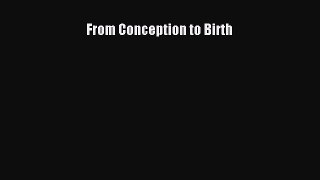 [PDF Download] From Conception to Birth [Read] Online