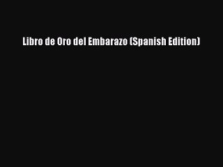 [PDF Download] Libro de Oro del Embarazo (Spanish Edition) [Download] Online