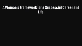 Download A Woman's Framework for a Successful Career and Life PDF Free