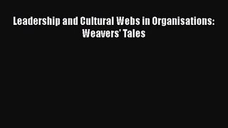 Download Leadership and Cultural Webs in Organisations: Weavers' Tales PDF Online