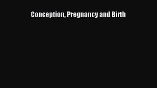 [PDF Download] Conception Pregnancy and Birth [Read] Online