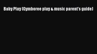 [PDF Download] Baby Play (Gymboree play & music parent's guide) [Read] Online