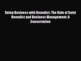 Read Doing Business with Benedict: The Rule of Saint Benedict and Business Management: A Conservation