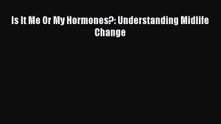 [PDF Download] Is It Me Or My Hormones?: Understanding Midlife Change [Read] Online