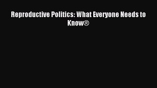 [PDF Download] Reproductive Politics: What Everyone Needs to Know® [Download] Full Ebook