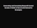 Read Generating and Sustaining Nonprofit Earned Income: A Guide to Successful Enterprise Strategies