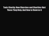 [PDF Download] Toxic Charity: How Churches and Charities Hurt Those They Help And How to Reverse