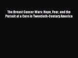 The Breast Cancer Wars: Hope Fear and the Pursuit of a Cure in Twentieth-Century America [PDF]
