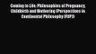 Coming to Life: Philosophies of Pregnancy Childbirth and Mothering (Perspectives in Continental
