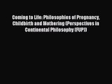 Coming to Life: Philosophies of Pregnancy Childbirth and Mothering (Perspectives in Continental