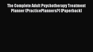 The Complete Adult Psychotherapy Treatment Planner (PracticePlanners?) [Paperback] [Read] Full