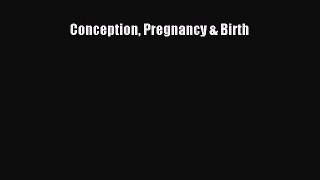 Conception Pregnancy & Birth [PDF Download] Online