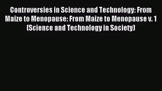 Controversies in Science and Technology: From Maize to Menopause: From Maize to Menopause v.
