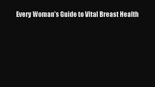 Every Woman's Guide to Vital Breast Health [PDF Download] Full Ebook