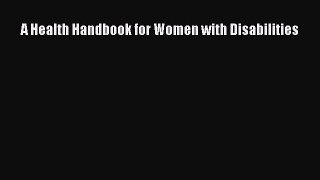 A Health Handbook for Women with Disabilities [PDF Download] Online