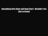 [PDF Download] Everything Girls Have and Guys Don't : Wouldn't You Like to Know! [Download]