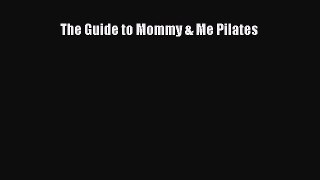 [PDF Download] The Guide to Mommy & Me Pilates [Read] Full Ebook