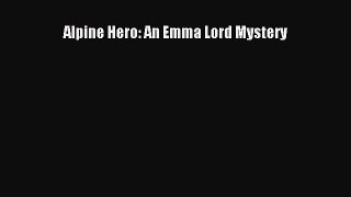 [PDF Download] Alpine Hero: An Emma Lord Mystery [Download] Online