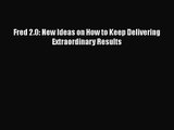 Download Fred 2.0: New Ideas on How to Keep Delivering Extraordinary Results PDF Free