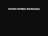 [PDF Download] Infertility: Old Myths New Meanings [Read] Full Ebook
