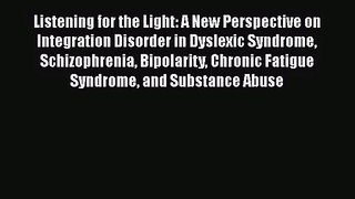 [PDF Download] Listening for the Light: A New Perspective on Integration Disorder in Dyslexic