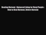 Read Beating Burnout : Balanced Living for Busy People : How to Beat Burnout Before Burnout